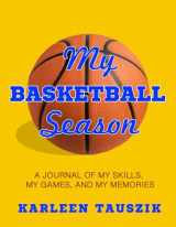 9781724505057-172450505X-My Basketball Season: A journal of my skills, my games, and my memories
