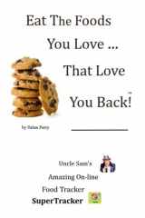 9781500920166-1500920169-Eat The Foods You Love, That Love You Back!: Uncle Sam's On-line SuperTracker (Dessert Lover's Diet)