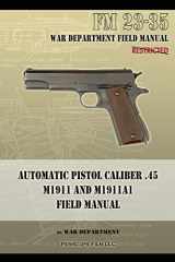 9781940453040-1940453046-Automatic Pistol Caliber .45 M1911 and M1911A1 Field Manual: FM 23-35