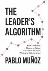 9781544533278-1544533276-The Leader's Algorithm: How a Personal Theory of Action Transforms Your Life, Work, and Relationships