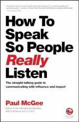 9780857087201-0857087207-How to Speak So People Really Listen: The Straight-Talking Guide to Communicating with Influence and Impact