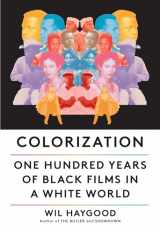 9780525656876-0525656871-Colorization: One Hundred Years of Black Films in a White World