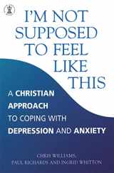 9780340786390-0340786396-I'm Not Supposed to Feel Like This: A Christian Approach to Coping with Depression and Anxiety (Hodder Christian Books)