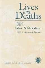 9781583910115-1583910115-Lives and Deaths (Series in Death, Dying, and Bereavement)