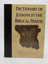 9781565634589-1565634586-Dictionary of Judaism in the Biblical Period: 450 B.C.E. to 600 C.E