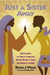 9780446578943-0446578940-Just a Sister Away: Understanding the Timeless Connection Between Women of Today and Women in the Bible