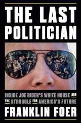 9781101981146-1101981148-The Last Politician: Inside Joe Biden's White House and the Struggle for America's Future
