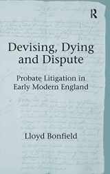 9781409434276-1409434273-Devising, Dying and Dispute: Probate Litigation in Early Modern England