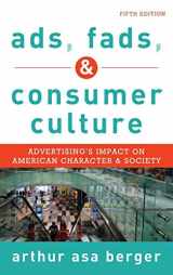 9781442241244-1442241241-Ads, Fads, and Consumer Culture: Advertising's Impact on American Character and Society
