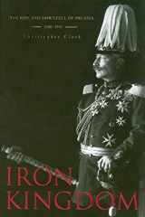 9780674031968-0674031962-Iron Kingdom: The Rise and Downfall of Prussia, 1600–1947