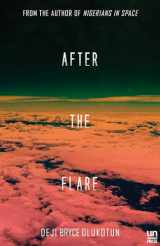 9781944700188-1944700188-After the Flare: A Novel (Nigerians in Space)