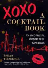 9781646040421-1646040422-XOXO, A Cocktail Book: An Unofficial Gossip Girl Fan Book