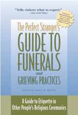 9781893361201-1893361209-The Perfect Stranger's Guide to Funerals and Grieving Practices: A Guide to Etiquette in Other People's Religious Ceremonies