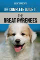9781696865029-1696865026-The Complete Guide to the Great Pyrenees: Selecting, Training, Feeding, Loving, and Raising your Great Pyrenees Successfully from Puppy to Old Age