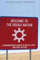 9780803268463-0803268467-Welcome to the Oglala Nation: A Documentary Reader in Oglala Lakota Political History