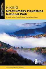 9781493040728-1493040723-Hiking Great Smoky Mountains National Park: A Guide to the Park's Greatest Hiking Adventures (Regional Hiking Series)