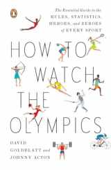 9780143121879-0143121871-How to Watch the Olympics: The Essential Guide to the Rules, Statistics, Heroes, and Zeroes of Every Sport