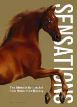 9781786272973-1786272970-Sensations: The Story of British Art from Hogarth to Banksy