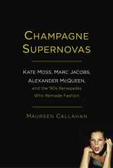 9781451640533-1451640536-Champagne Supernovas: Kate Moss, Marc Jacobs, Alexander McQueen, and the '90s Renegades Who Remade Fashion