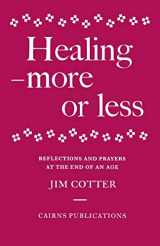 9781870652100-187065210X-Healing - More or Less: Reflections and Prayers at the End of an Age