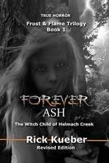 9780996727303-0996727302-Forever Ash: The Witch Child of Helmach Creek (Frost & Flame)