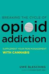 9781623171865-1623171865-Breaking the Cycle of Opioid Addiction: Supplement Your Pain Management with Cannabis