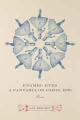 9780807163665-080716366X-Enamel Eyes, a Fantasia on Paris, 1870: Poems