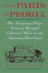 9780195148831-0195148835-From Paris to Peoria: How European Piano Virtuosos Brought Classical Music to the American Heartland