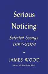 9780374261160-0374261164-Serious Noticing: Selected Essays, 1997-2019
