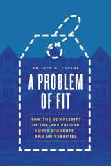 9780226818559-0226818551-A Problem of Fit: How the Complexity of College Pricing Hurts Students—and Universities