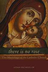 9781451484465-1451484461-There Is No Rose: The Mariology of the Catholic Church