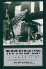 9780195161038-0195161033-Reconstructing the Dreamland: The Tulsa Riot of 1921: Race, Reparations, and Reconciliation