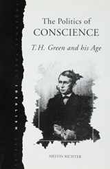 9781855064874-1855064871-The Politics of Conscience: T.H. Green and His Age (Idealism Series)