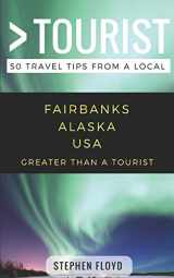 9781980752295-198075229X-Greater Than a Tourist- Fairbanks Alaska USA: 50 Travel Tips from a Local (Greater Than a Tourist United States)
