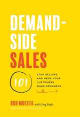 9781544509983-1544509987-Demand-Side Sales 101: Stop Selling and Help Your Customers Make Progress