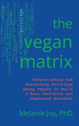9781590566176-1590566173-The Vegan Matrix: Understanding and Discussing Privilege Among Vegans to Build a More Inclusive and Empowered Movement