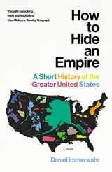 9781784703912-1784703915-How to Hide an Empire: A Short History of the Greater United States