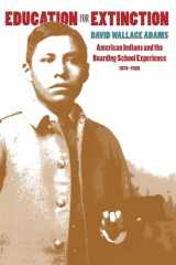 9780700608386-0700608389-Education for Extinction: American Indians and the Boarding School Experience, 1875-1928
