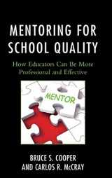 9781475817997-1475817991-Mentoring for School Quality: How Educators Can Be More Professional and Effective