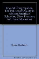9780803962620-0803962622-Beyond Desegregation: The Politics of Quality in African American Schooling (New Frontiers in Urban Education)