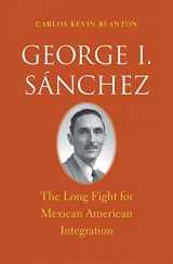 9780300190328-0300190328-George I. Sánchez: The Long Fight for Mexican American Integration (The Lamar Series in Western History)
