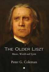 9780718897154-0718897153-The Older Liszt: Music, World and Spirit