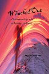 9781941162033-1941162037-Whacked Out: Understanding why, achieving wellness