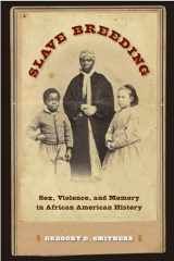 9780813049601-0813049601-Slave Breeding: Sex, Violence, and Memory in African American History