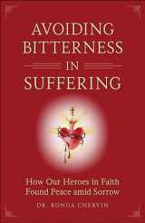 9781622823031-1622823036-Avoiding Bitterness in Suffering: How Our Heroes in Faith Found Peace Amid Sorrow