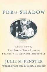9780230609105-0230609104-FDR's Shadow: Louis Howe, the Force That Shaped Franklin and Eleanor Roosevelt