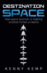 9780753512357-0753512351-Destination Space: How Space Tourism Is Making Science Fiction a Reality