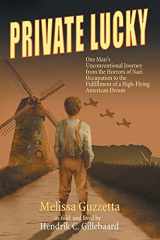 9780986403910-0986403911-Private Lucky: One Man's Unconventional Journey from the Horrors of Nazi Occupation to the Fulfillment of a High-Flying American Dream