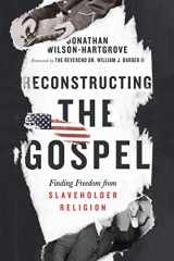 9780830847976-0830847979-Reconstructing the Gospel: Finding Freedom from Slaveholder Religion
