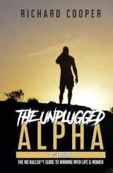 9781738085910-1738085910-The Unplugged Alpha (2nd Edition): The No Bullsh*t Guide to Winning with Life & Women